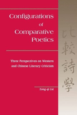 bokomslag Configurations of Comparative Poetics: Three Perspectives on Western and Chinese Literary Criticism