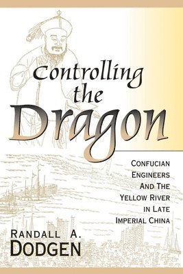 bokomslag Controlling the Dragon: Confucian Engineers and the Yellow River in Late Imperial China