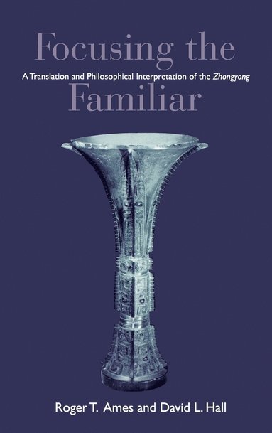 Roger T. Ames, Roger T. Ames, David L. Hall - Focusing the Familiar, Inbunden
