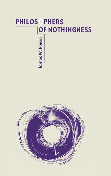 James W. Heisig - Philosophers of Nothingness, Inbunden