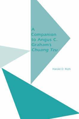 Harold D. Roth - Companion to Angus C.Graham's ""Chuang Tzu, Häftad