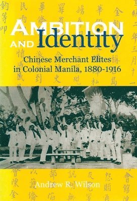 bokomslag Ambition and Identity: Chinese Merchant Elites in Colonial Manila, 1880-1916