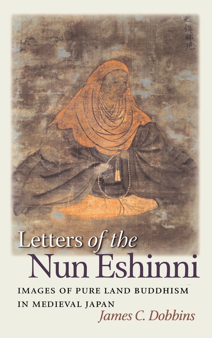 James C. Dobbins, James C Dobbins - Letters of the Nun Eshinni: Images of Pure Land Buddhism in Medieval Japan, Inbunden