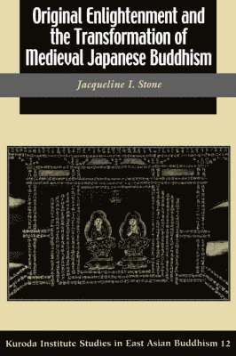 Jacqueline I. Stone - Original Enlightenment and the Transformation of Medieval Japanese Buddhism, Häftad