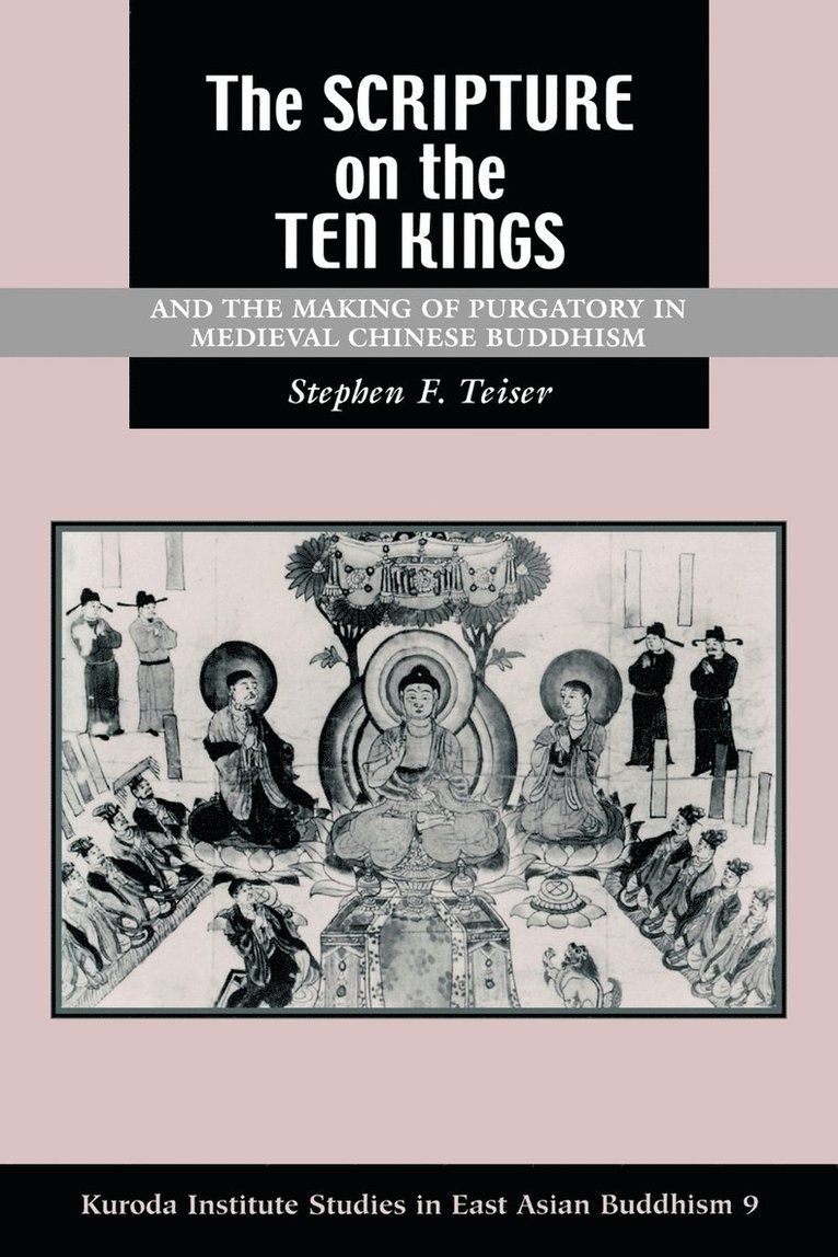 The &quot;&quot;Scripture on the Ten Kings&quot;&quot; and the Making of Purgatory in Medieval Chinese Buddhism 1