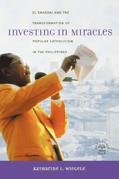bokomslag Investing in miracles - el shaddai and the transformation of popular cathol
