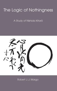 bokomslag Logic of Nothingness: A Study of Nishida Kitaro