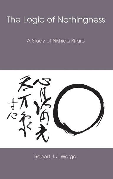 bokomslag Logic of Nothingness: A Study of Nishida Kitaro