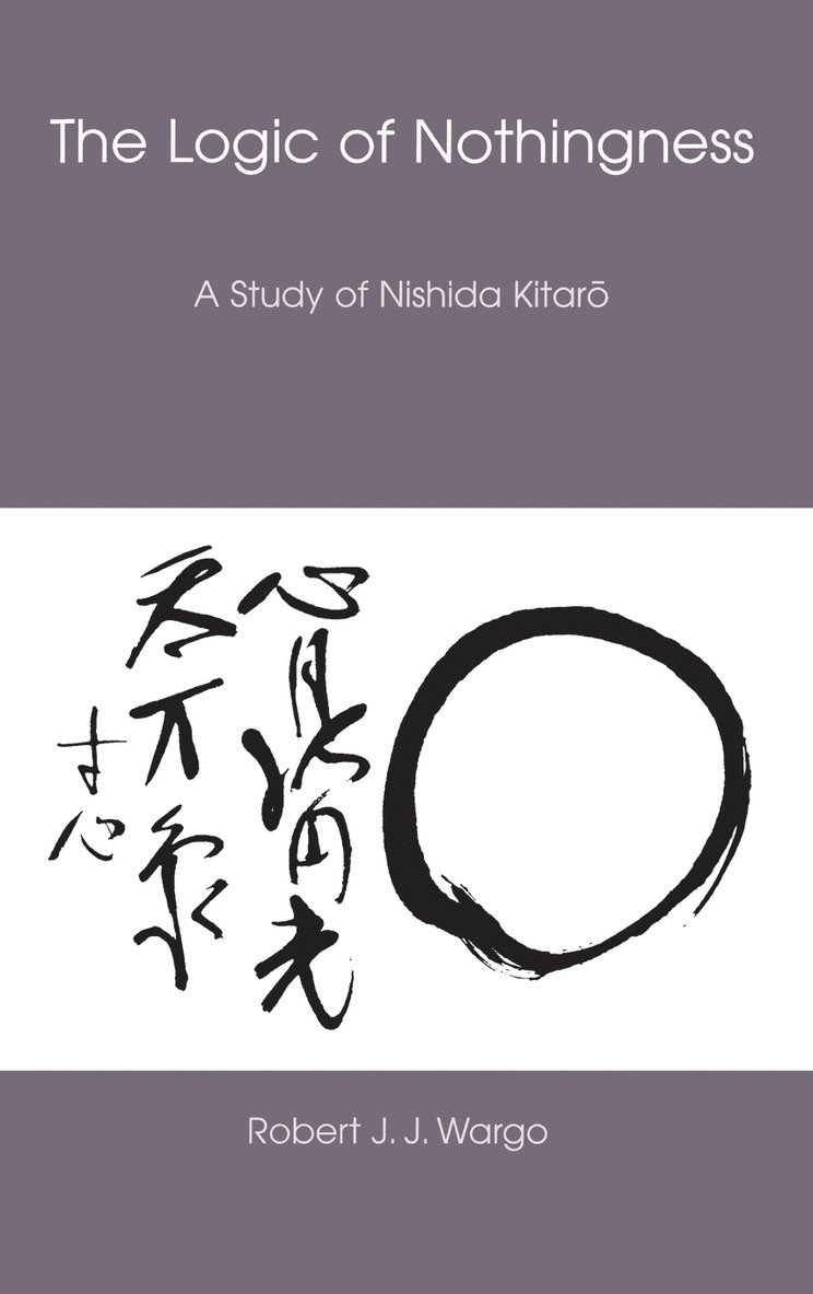 Robert J. J. Wargo, Robert J J Wargo - Logic of Nothingness: A Study of Nishida Kitaro, Inbunden