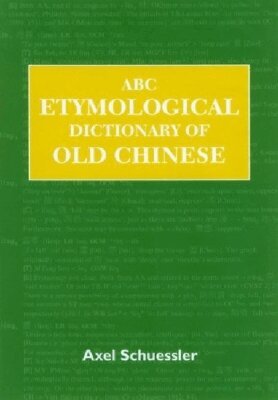 Axel Schuessler - ABC Etymological Dictionary of Old Chinese, Inbunden