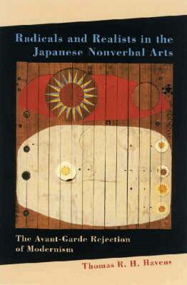 Thomas R. H. Havens - Radicals and Realists in the Japanese Nonverbal Arts, Inbunden