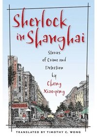 bokomslag Sherlock in Shanghai: Stories of Crime and Detection by Cheng Xiaoqing