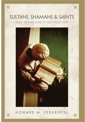 Howard M. Federspiel, Howard M Federspiel - Sultans, Shamans, and Saints: Islam and Muslims in Southeast Asia, Inbunden