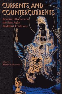 bokomslag Currents And Countercurrents : Korean Influences On The East Asian Buddhist Traditions