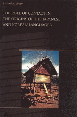 J. Marshall Unger, J Marshall Unger - Role of Contact in the Origins of the Japanese and Korean Languages, Inbunden