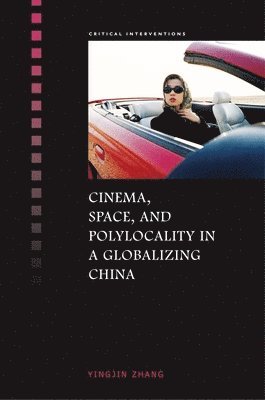 Yingjin Zhang - Cinema, Space, and Polylocality in a Globalizing China, Inbunden