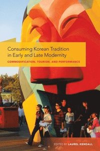 bokomslag Consuming Korean Tradition in Early and Late Modernity