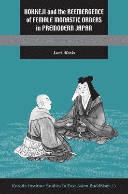 bokomslag Hokkeji and the Reemergence of Female Monastic Orders in Premodern Japan