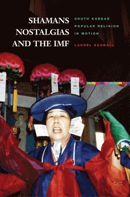 Laurel Kendall - Shamans, Nostalgias, and the IMF, Häftad
