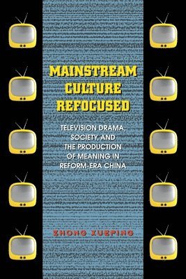 Xueping Zhong - Mainstream Culture Refocused, Inbunden