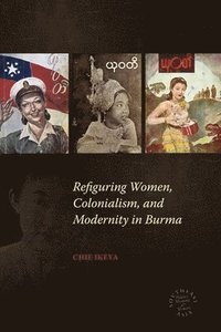 bokomslag Refiguring Women, Colonialism, and Modernity in Burma
