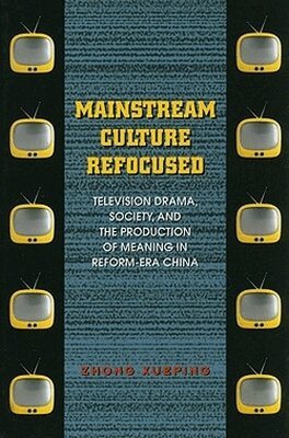 Xueping Zhong - Mainstream Culture Refocused, Häftad