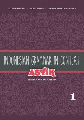 Indonesian Grammar in Context: Asyik Berbahasa Indonesia 1