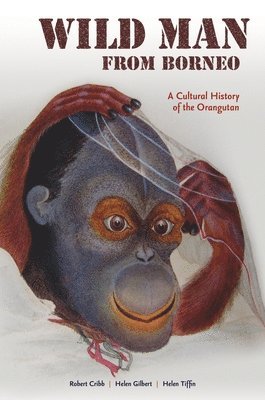 Robert J. Cribb, Helen Gilbert, Helen Tiffin, Robert Cribb - Wild Man from Borneo, Inbunden