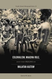 bokomslag Colonialism, Maasina Rule, and the Origins of Malaitan &quot;&quot;Kastom