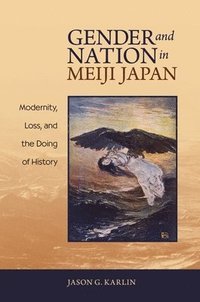 bokomslag Gender and Nation in Meiji Japan