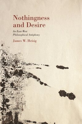 James W. Heisig, Paul L. Swanson - Nothingness and Desire, Inbunden
