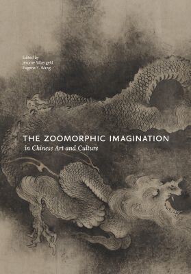 Jerome Silbergeld, Eugene Y. Wang - Zoomorphic Imagination in Chinese Art and Culture, Inbunden