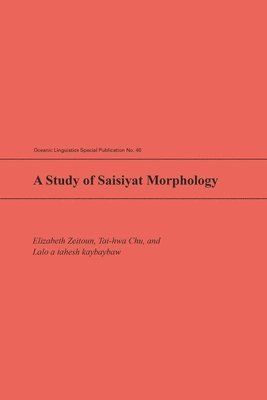 Elizabeth Zeitoun, Tai-Hwa Chu, A Tahesh Kabaybaw Lalo, Elizabeth Zeitoun, Chu Tai-hwa, Lalo a tahesh kabaybaw, Robert A Blust - Study of Saisiyat Morphology, Häftad