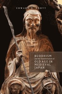 bokomslag Buddhism and the Transformation of Old Age in Medieval Japan