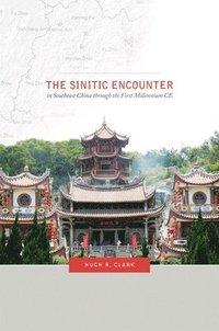 bokomslag The Sinitic Encounter in Southeast China through the First Millennium CE