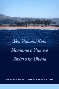 bokomslag Mai Pukaiki Kula Maniania a Puuwai Aloha o ka Ohana