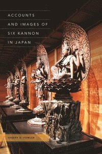 bokomslag Accounts and Images of Six Kannon in Japan