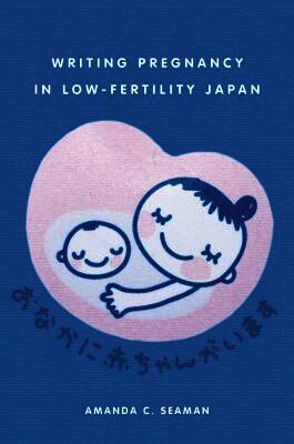 Amanda C. Seaman, Amanda C Seaman - Writing Pregnancy in Low-Fertility Japan, Inbunden