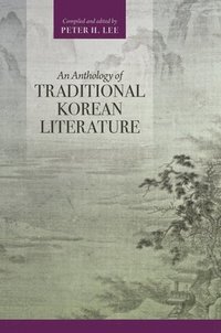 bokomslag An Anthology of Traditional Korean Literature