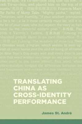 James St. André, James St André - Translating China As Cross-Identity Performance, Inbunden