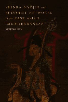 Sujung Kim - Shinra Myōjin and Buddhist Networks of the East Asian "Mediterranean, Inbunden