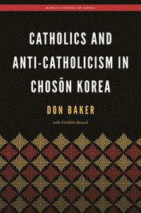 bokomslag Catholics and Anti-Catholicism in Chosn Korea