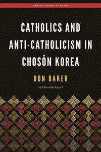 bokomslag Catholics and Anti-Catholicism in Chos?n Korea