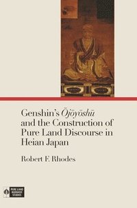 bokomslag Genshin's Ojoyoshu and the Construction of Pure Land Discourse in Heian Japan