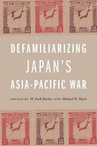 bokomslag Defamiliarizing Japans Asia-Pacific War