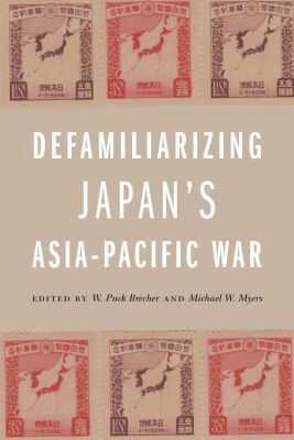 W. Puck Brecher, Michael W. Myers - Defamiliarizing Japan’s Asia-Pacific War, Inbunden
