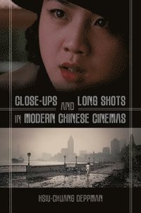 bokomslag Close-ups and Long Shots in Modern Chinese Cinemas