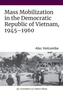 bokomslag Mass Mobilization in the Democratic Republic of Vietnam, 1945-1960