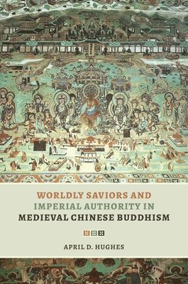bokomslag Worldly Saviors and Imperial Authority in Medieval Chinese Buddhism