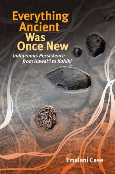 Emalani Case, Noelani Goodyear-Ka'ōpua, Goodyear-Ka'&, April K Henderson - Everything Ancient Was Once New, Häftad
